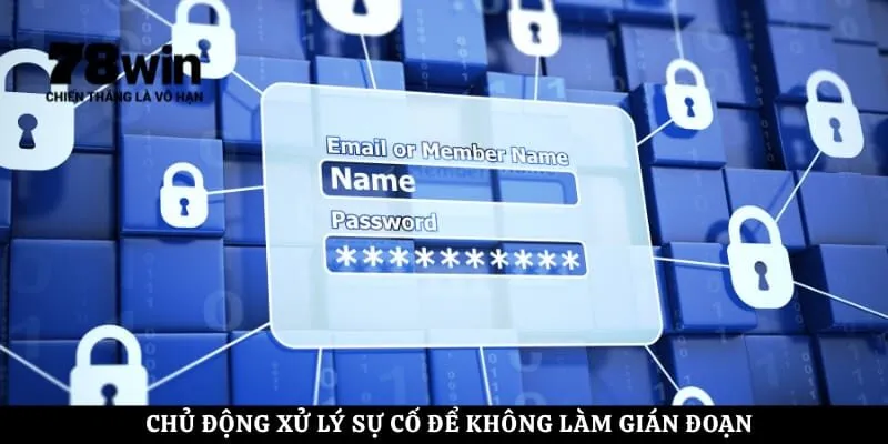 Chủ động xử lý sự cố để không làm gián đoạn