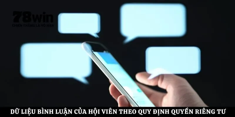 Dữ liệu bình luận của hội viên theo quy định quyền riêng tư 78Win