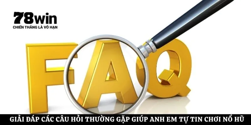Giải đáp các câu hỏi thường gặp giúp anh em tự tin chơi nổ hũ