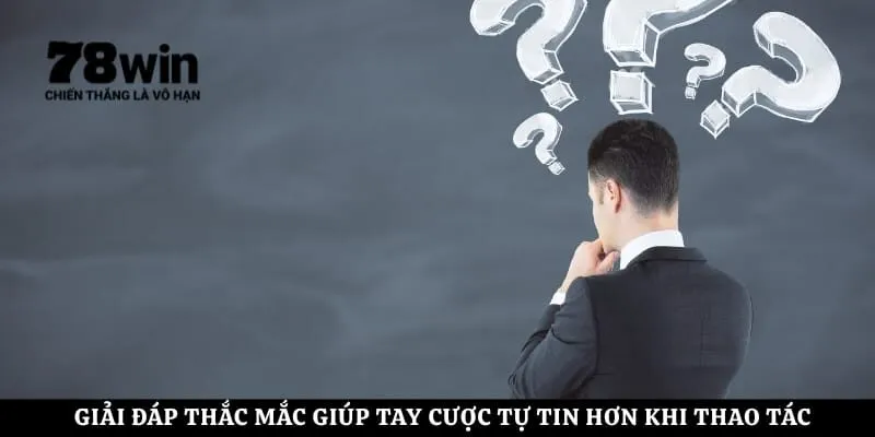 Giải đáp thắc mắc giúp tay cược tự tin hơn khi thao tác