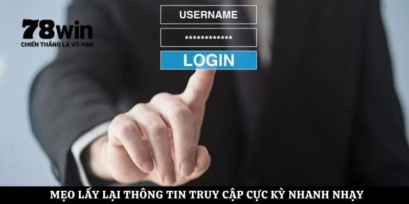 Mẹo lấy lại thông tin truy cập cực kỳ nhanh nhạy