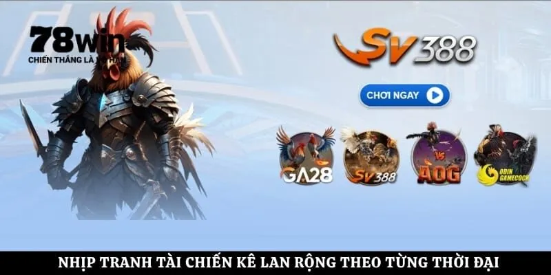 Nhịp tranh tài chiến kê lan rộng theo từng thời đại