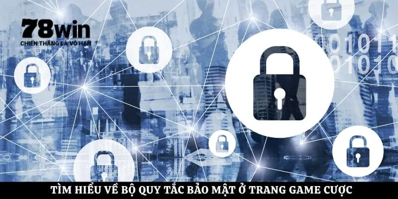 Tìm hiểu về bộ quy tắc bảo mật ở trang game cược